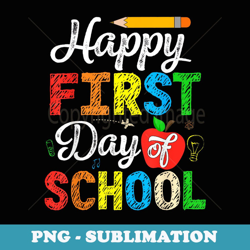 Happy First Day Of School Teacher Back To School - Decorative Sublimation PNG File