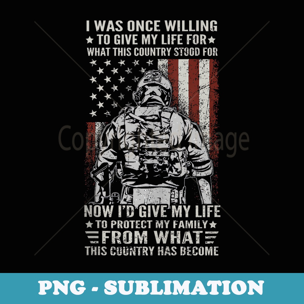 Patriot US Veteran Now Id Give My Life To Protect My Family - Vintage Sublimation PNG Download