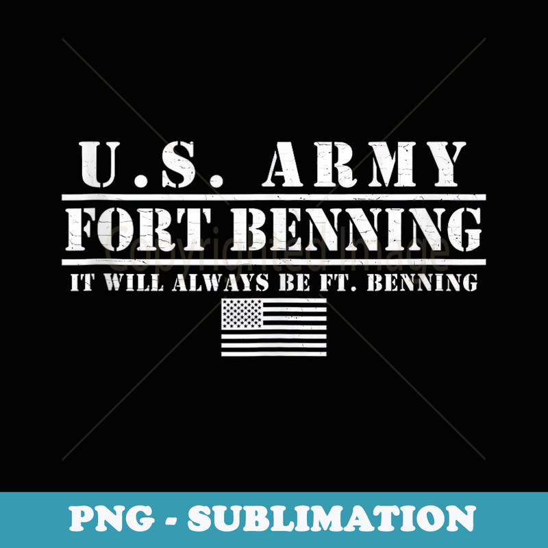 Fort Benning Ga Army Infantry It Will Always Be Ft. Benning - Trendy Sublimation Digital Download