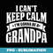 I Cant Keep Calm Im Gonna Be A Grandpa T - Unique Sublimation PNG Download