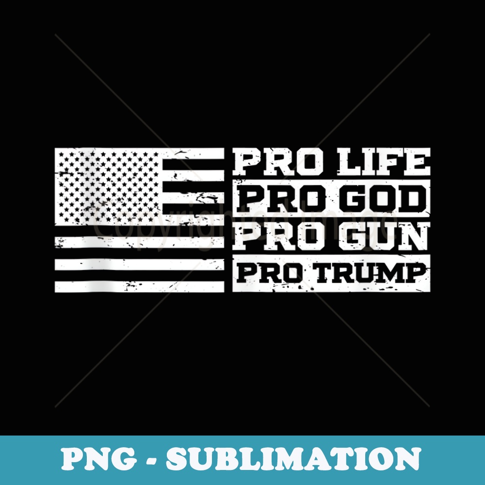 Pro Life Pro God Pro Gun Pro Trump - Modern Sublimation PNG File