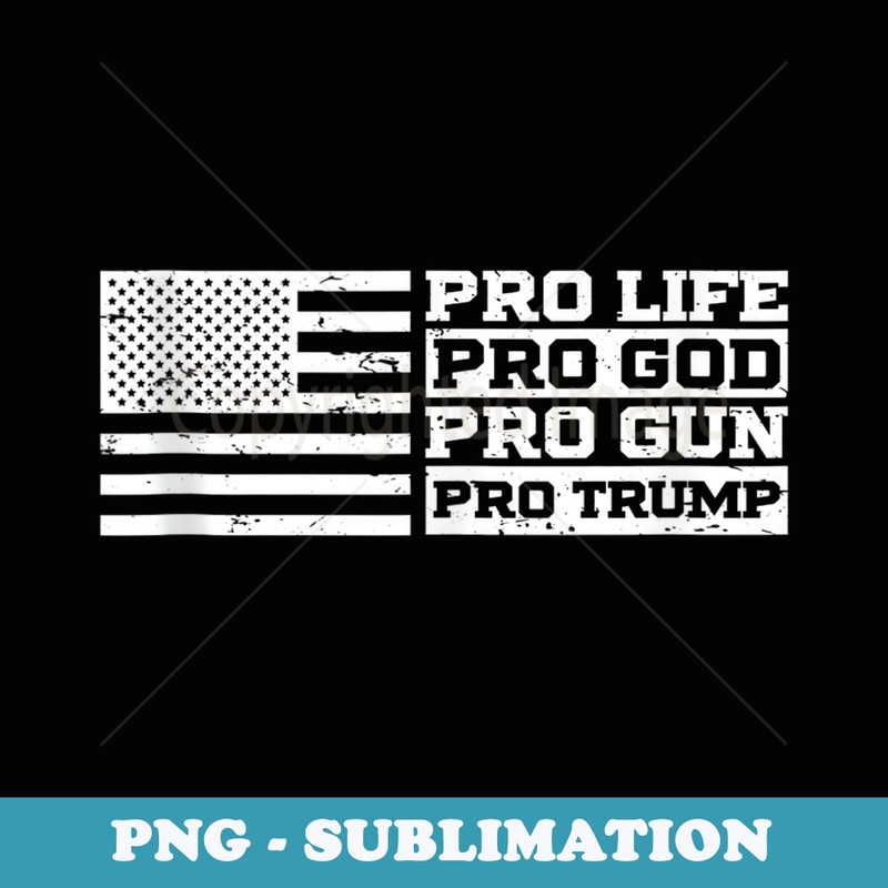 Pro Life Pro God Pro Gun Pro Trump - Modern Sublimation PNG File