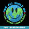 We All Smile In The Same Language Funny ESL Teacher - High-Resolution PNG Sublimation File