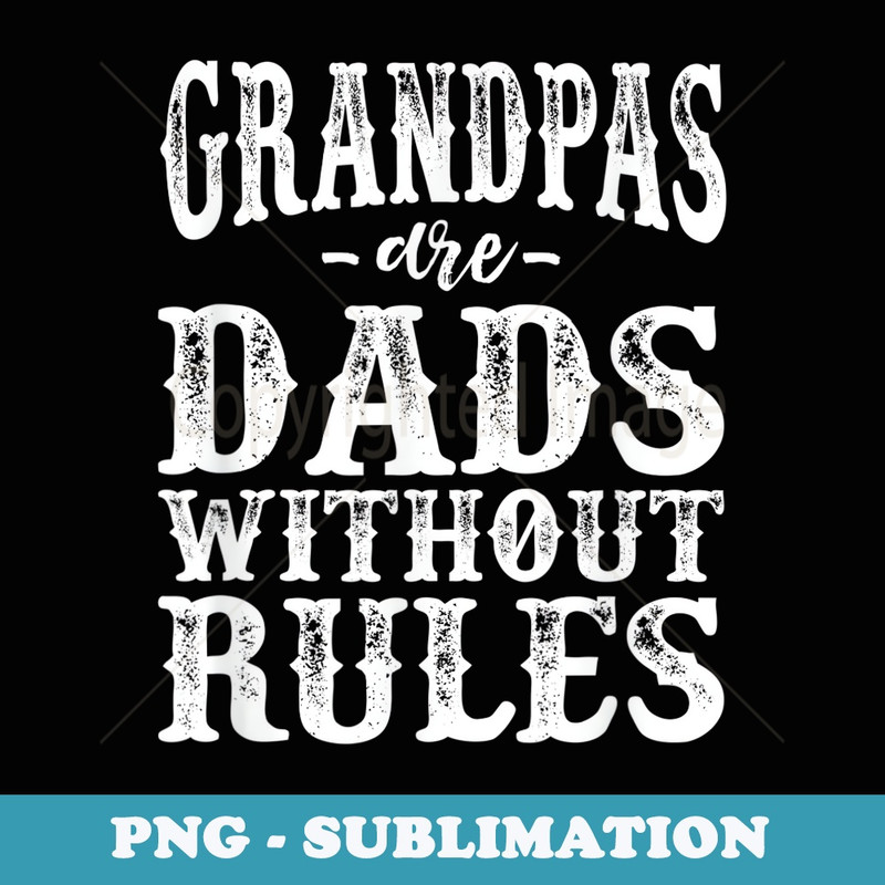 Mens Grandpas are dads without rules - Premium PNG Sublimation File
