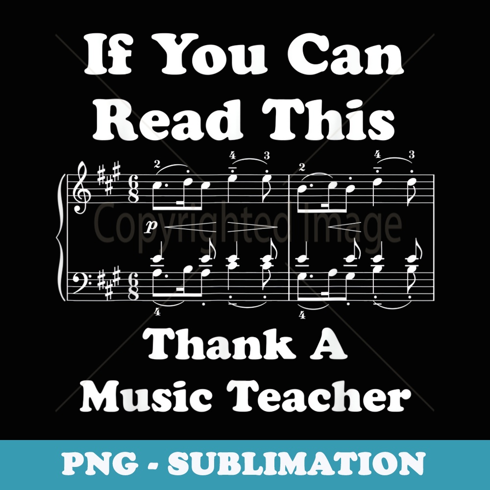 If You Can Read This Thank a Music Teacher - Signature Sublimation PNG File