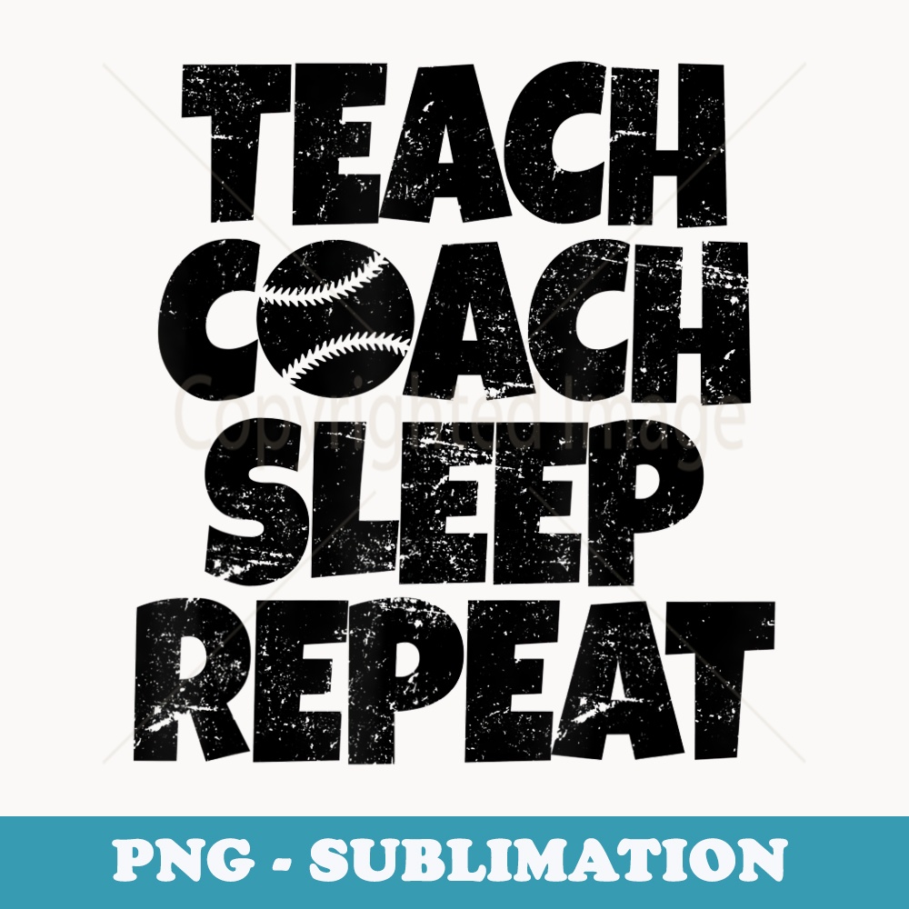 Teach Coach Sleep Repeat Funny Boys Baseball Teacher Coach - Instant Sublimation Digital Download