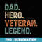 Mens Vintage Retro Dad Hero Veteran Legend Funny Fathers Day - Special Edition Sublimation PNG File