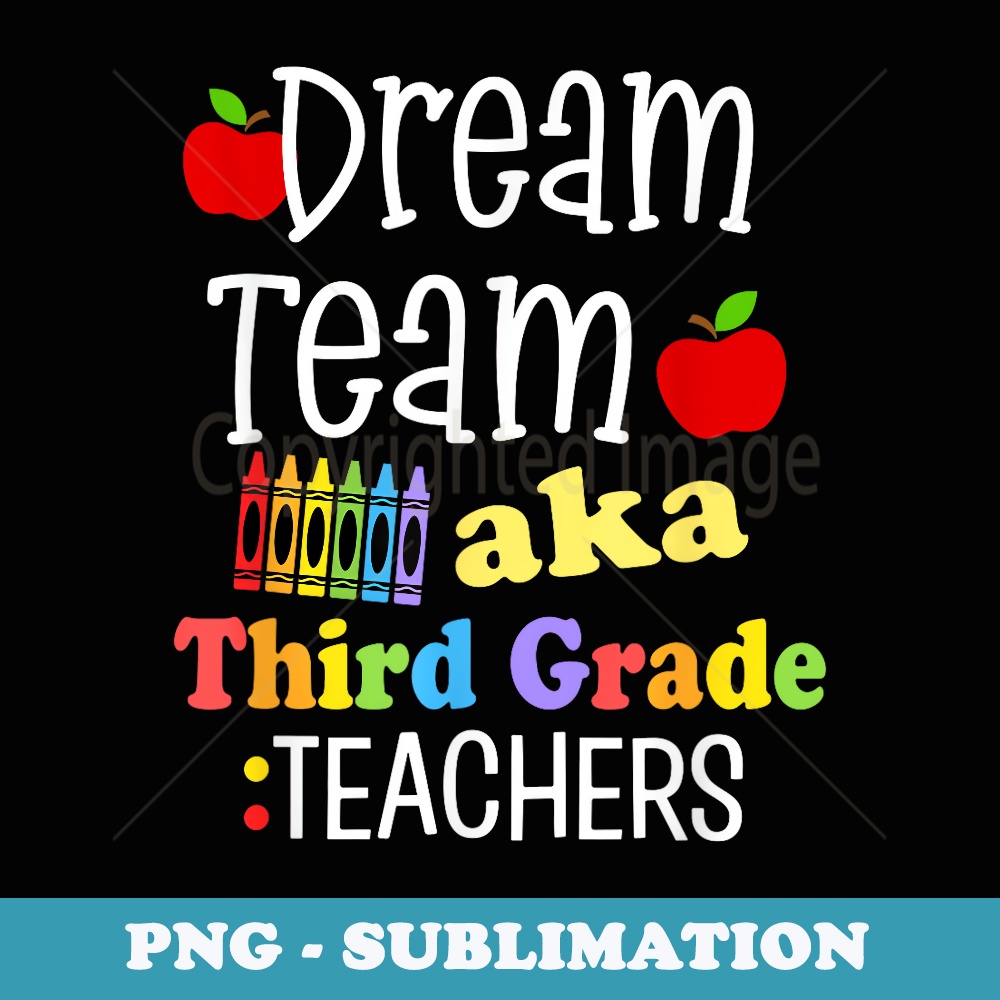 Third Grade Teachers aka Dream Team First Day of School 3rd - Elegant Sublimation PNG Download