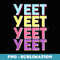 Yeet Yeet Yeet - Creative Sublimation PNG Download