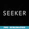 Seeker for the Academic Satisfying Curiosity - Creative Sublimation PNG Download
