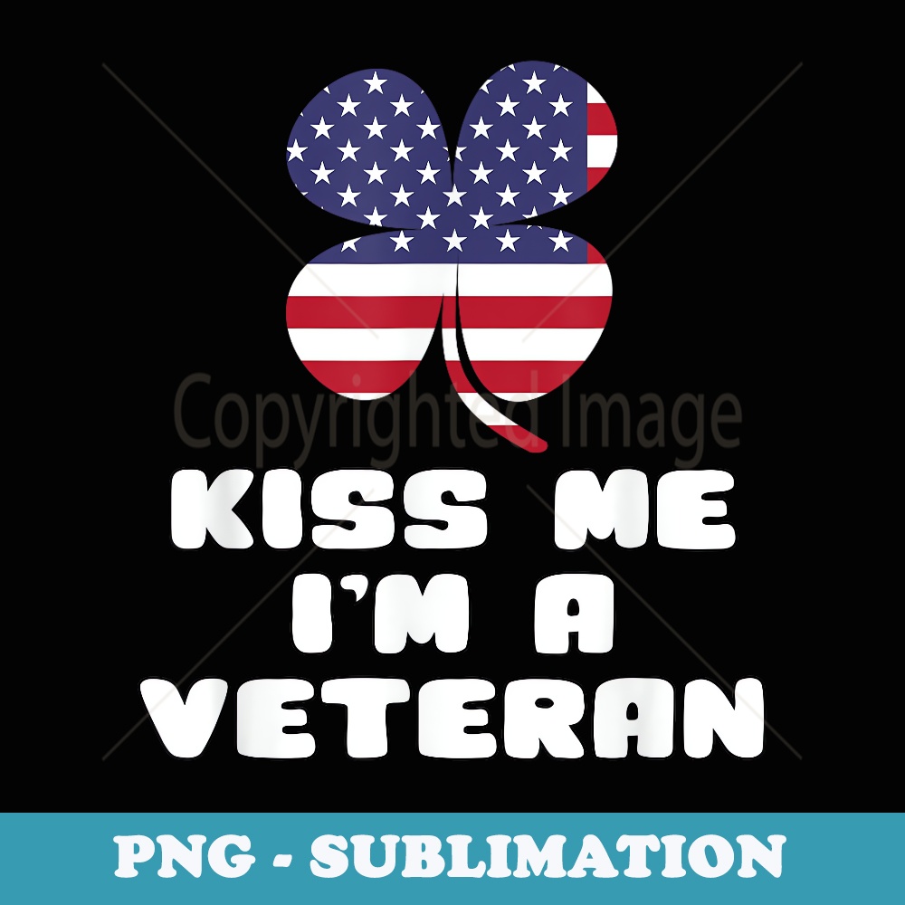 Kiss Me Im A Veteran Irish St Patricks Day Patriotic - Unique Sublimation PNG Download
