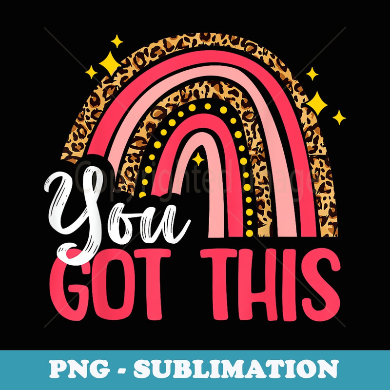 Motivational Testing Day Rainbow For Teacher You Got This - High-Resolution PNG Sublimation File
