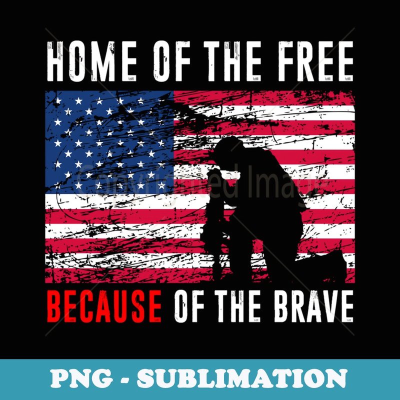 Home Of The Free Because Of The Brave - Exclusive Sublimation Digital File
