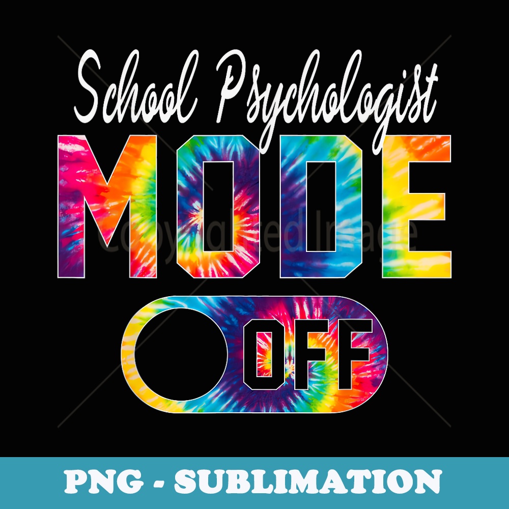School Psychologist Mode Off Last Day Of School Tie Dye - Sublimation Digital Download