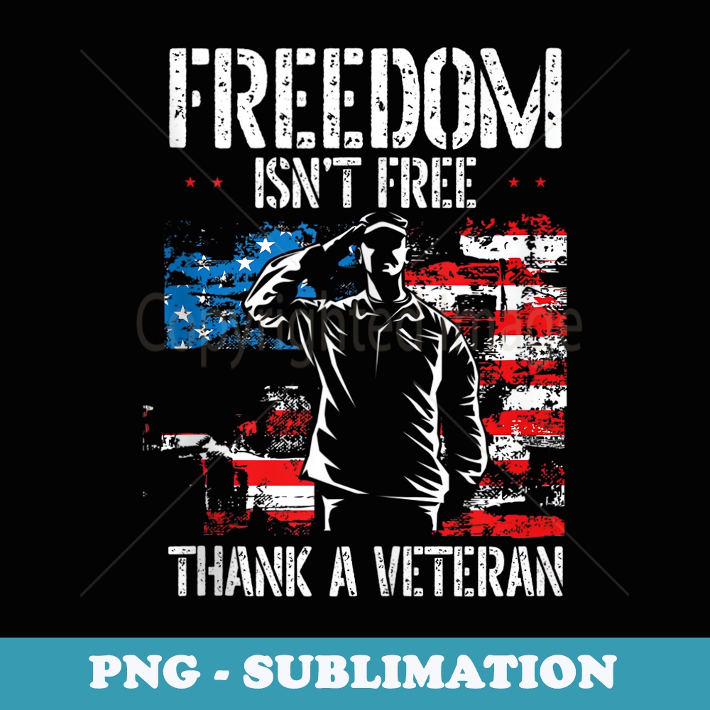 Freedom Isnt Free Thank A Veteran US Veteran Day - PNG Sublimation Digital Download
