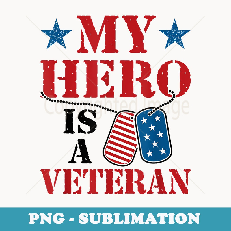 My Hero Is A Veteran Veterans Day Family Grandpa Dad - Instant Sublimation Digital Download