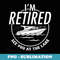 Im Retired See You At The Lake Retirement T Men Funny - Premium Sublimation Digital Download