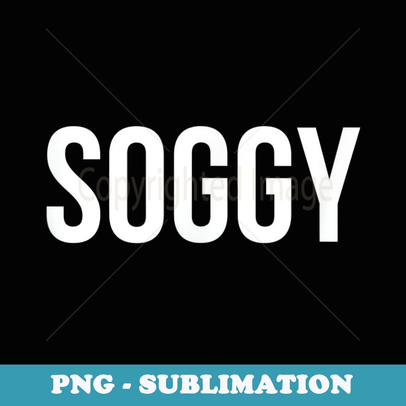 Soggy - Instant Sublimation Digital Download
