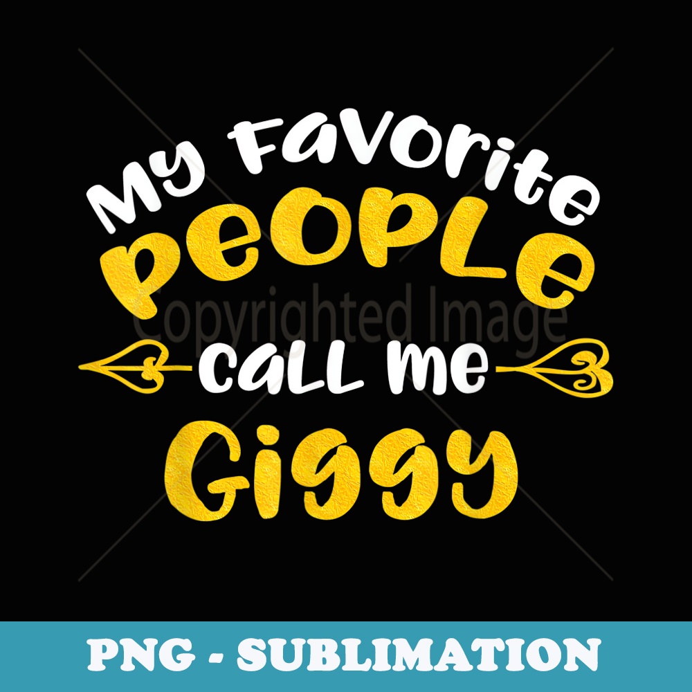 My Favorite People Call Me Giggy T - Elegant Sublimation PNG Download