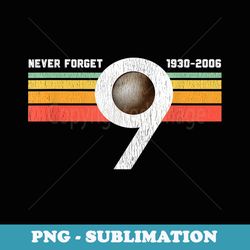 never forget pluto. retro style funny space science - instant png sublimation download