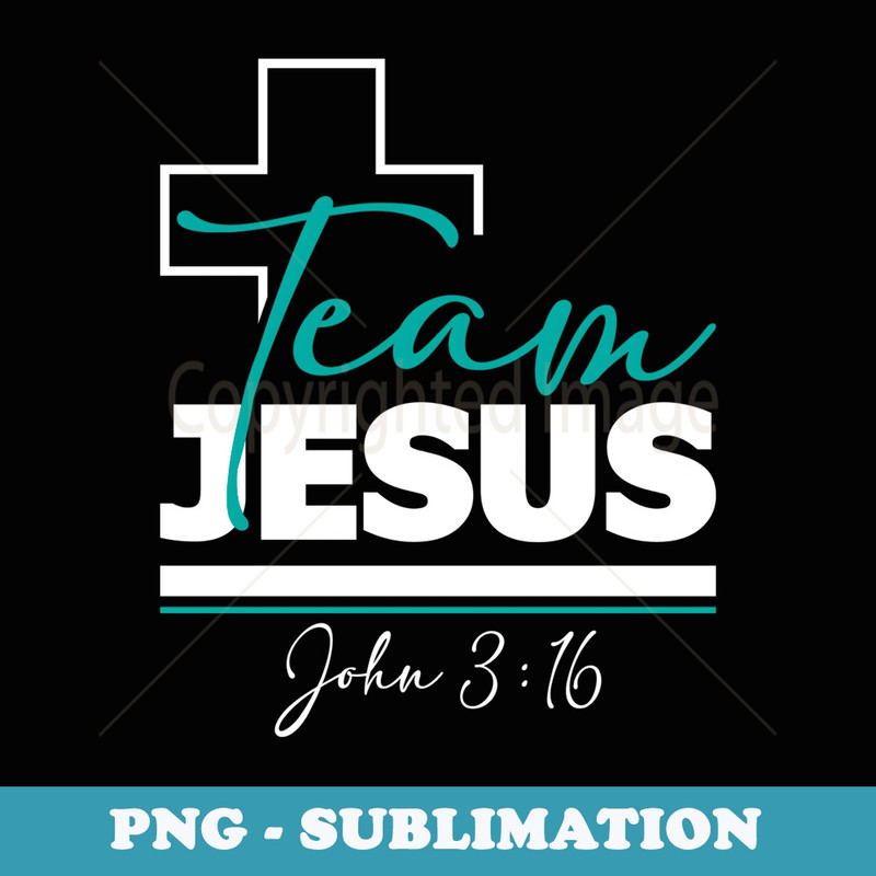 Team Jesus John 316 - Christian Religious Bible Church - Exclusive Sublimation Digital File