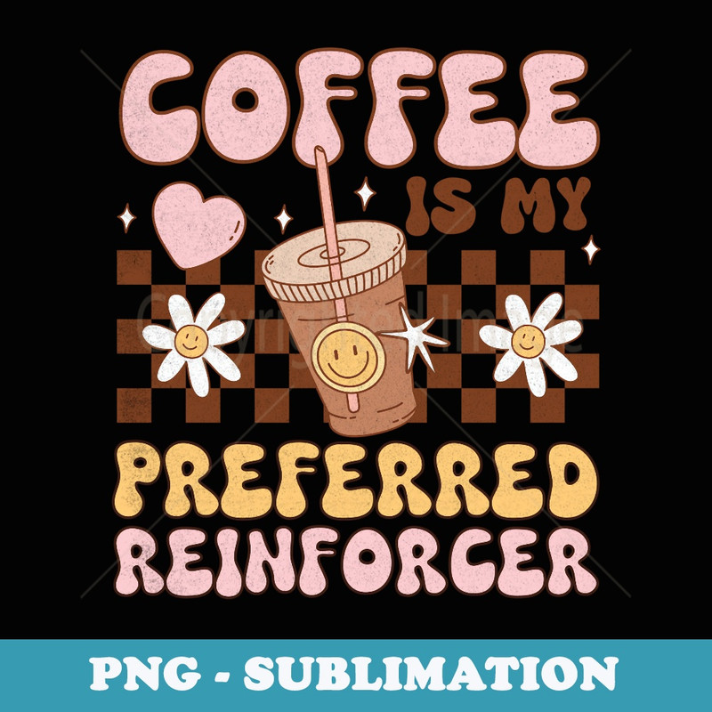 Coffee Preferred Reinforcer ABA Behavior Analyst Therapist - Trendy Sublimation Digital Download