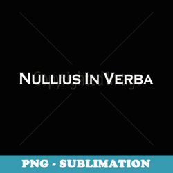nullius in verba 4 science quote - professional sublimation digital download