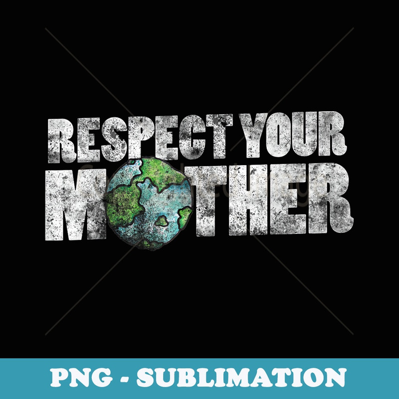 Respect your mother earth day t- vintage earthy - Stylish Sublimation Digital Download