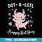 Happy Dot Day Axolotl Dots-A-Lotl Kawaii Axolotl Teacher Kid - Signature Sublimation PNG File