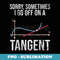Sometimes I Go Off On A Tangent Math Teacher - Sublimation PNG File