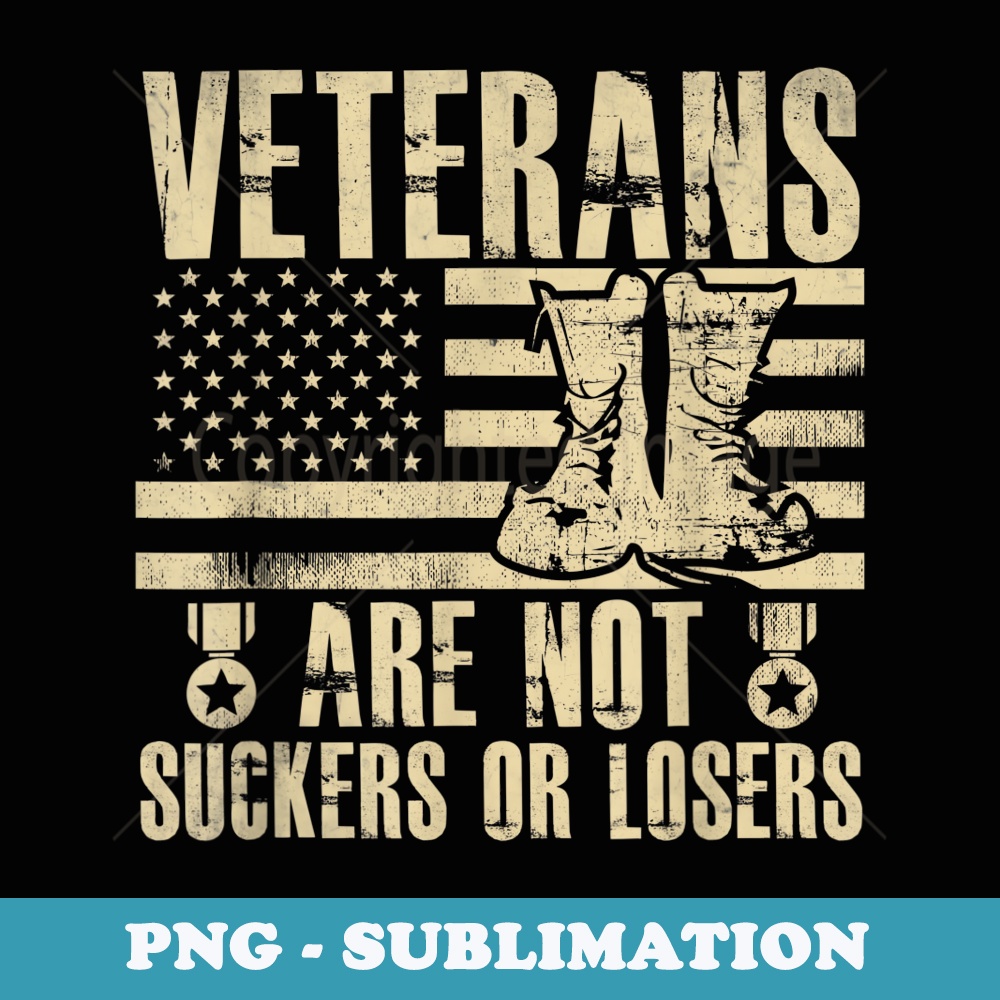 Veterans Are Not Suckers Or Losers - PNG Sublimation Digital Download