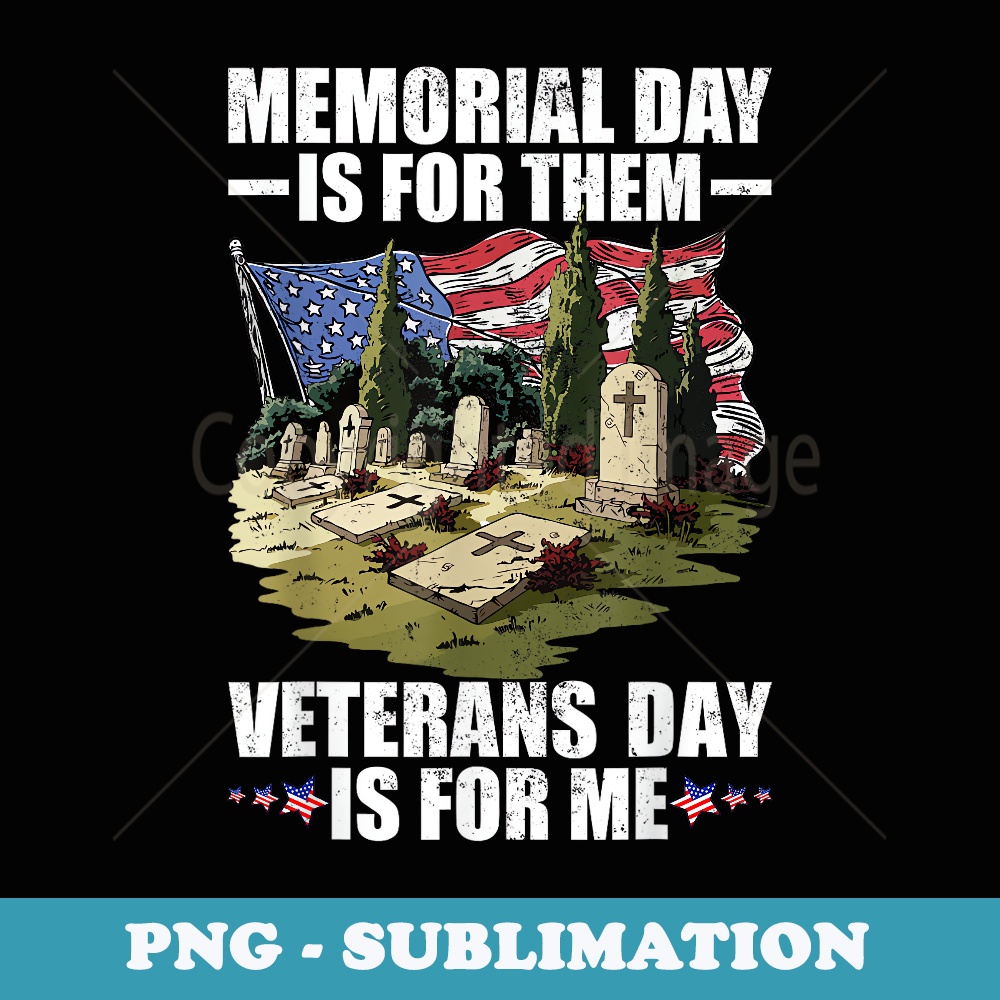 Memorial Day is for Them Veterans Day is for Me Patriotic - Instant Sublimation Digital Download