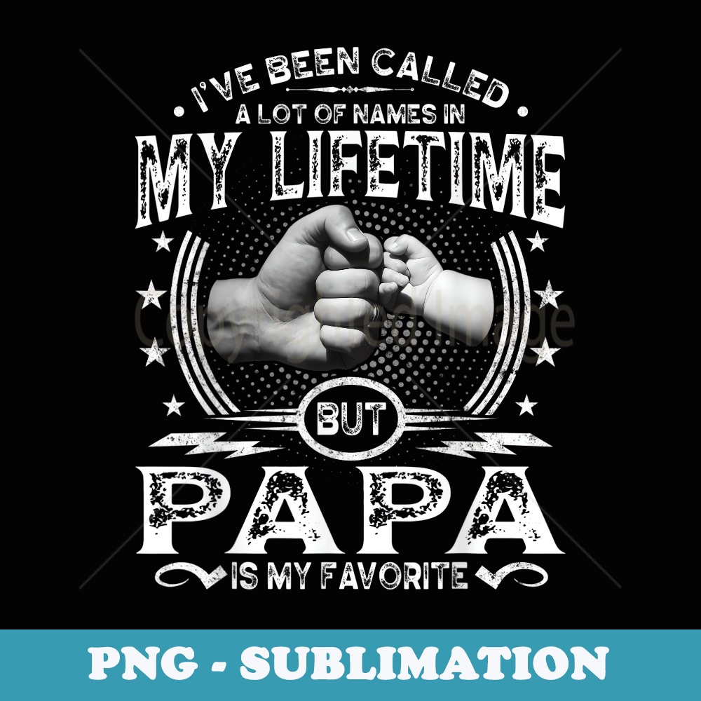 Mens Ive Been Called A Lot Of Names Papa Is My Favorite - Vintage Sublimation PNG Download