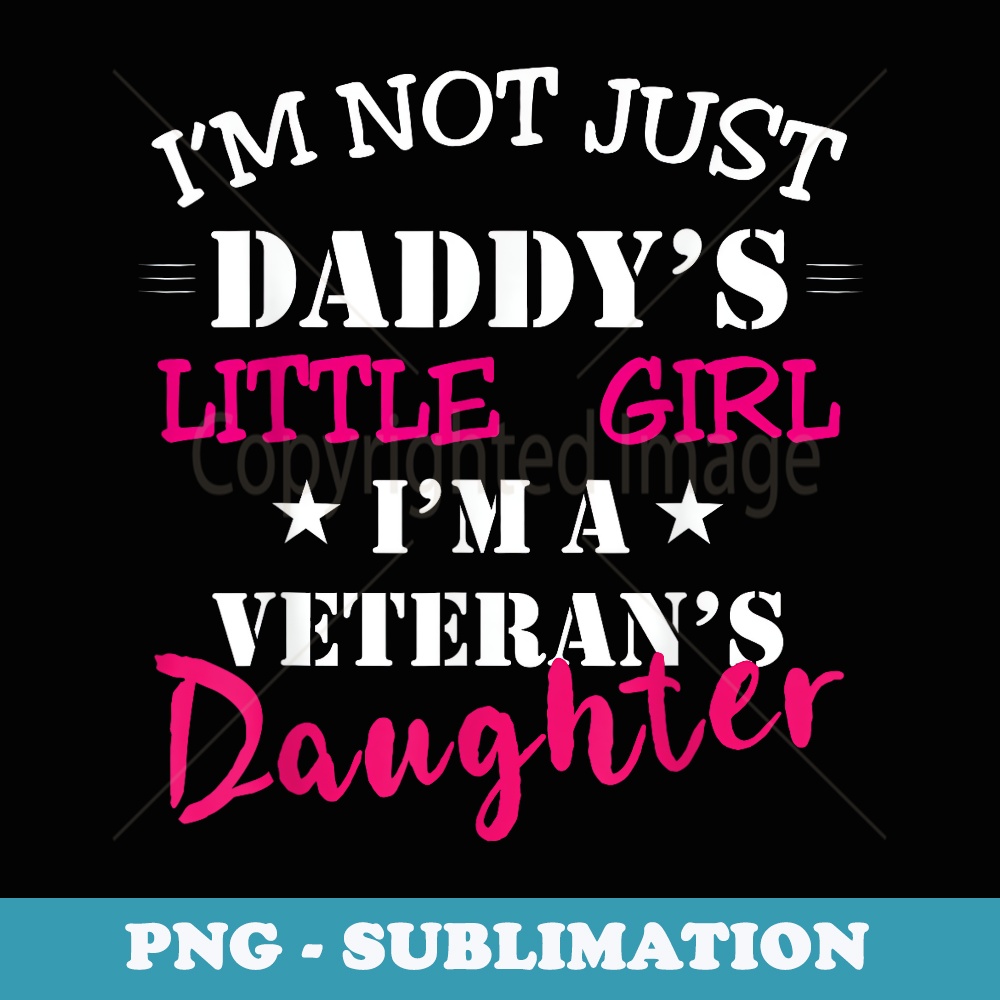 Daddys Little Girl Veteran Dad Veterans Day Us Army - Digital Sublimation Download File