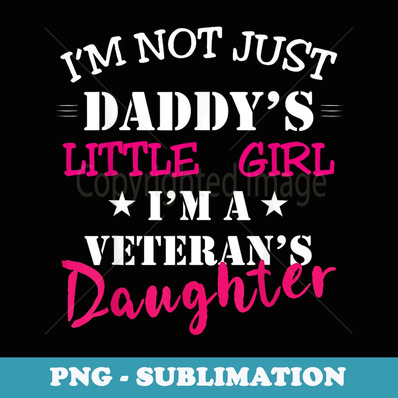 Daddys Little Girl Veteran Dad Veterans Day Us Army - Digital Sublimation Download File