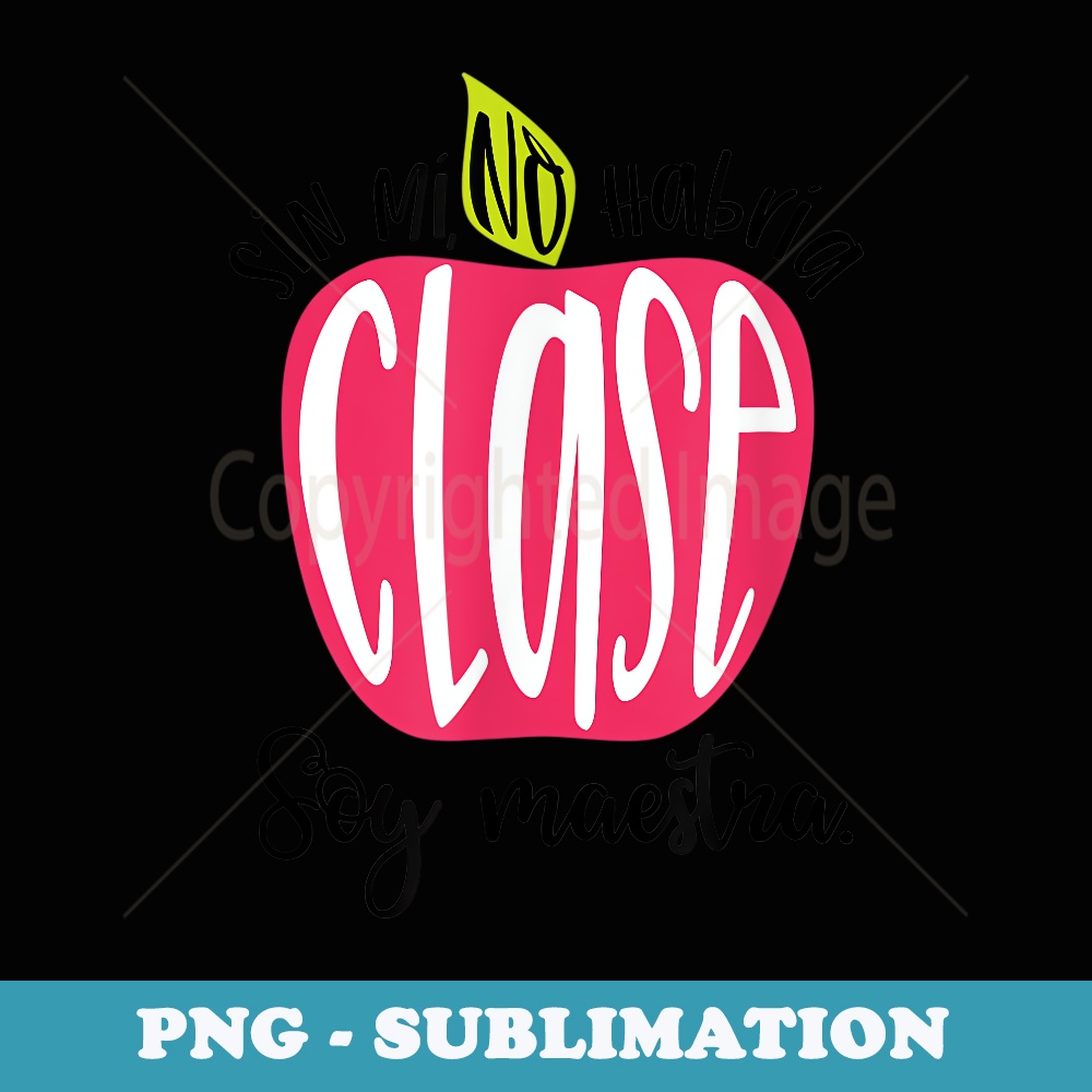Sin mi no habria Clase Soy Maestra - PNG Sublimation Digital Download
