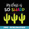 Cute Teacher My Class is so Sharp Cactus Group Team - PNG Sublimation Digital Download