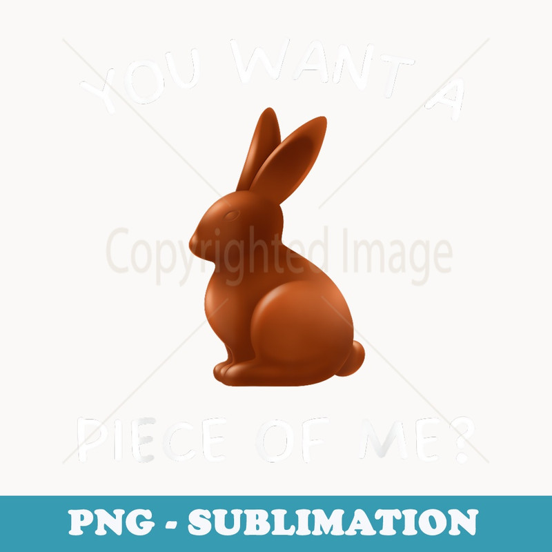 Funny Chocolate Easter Bunny Sarcasm You Want a Piece of Me - PNG Sublimation Digital Download