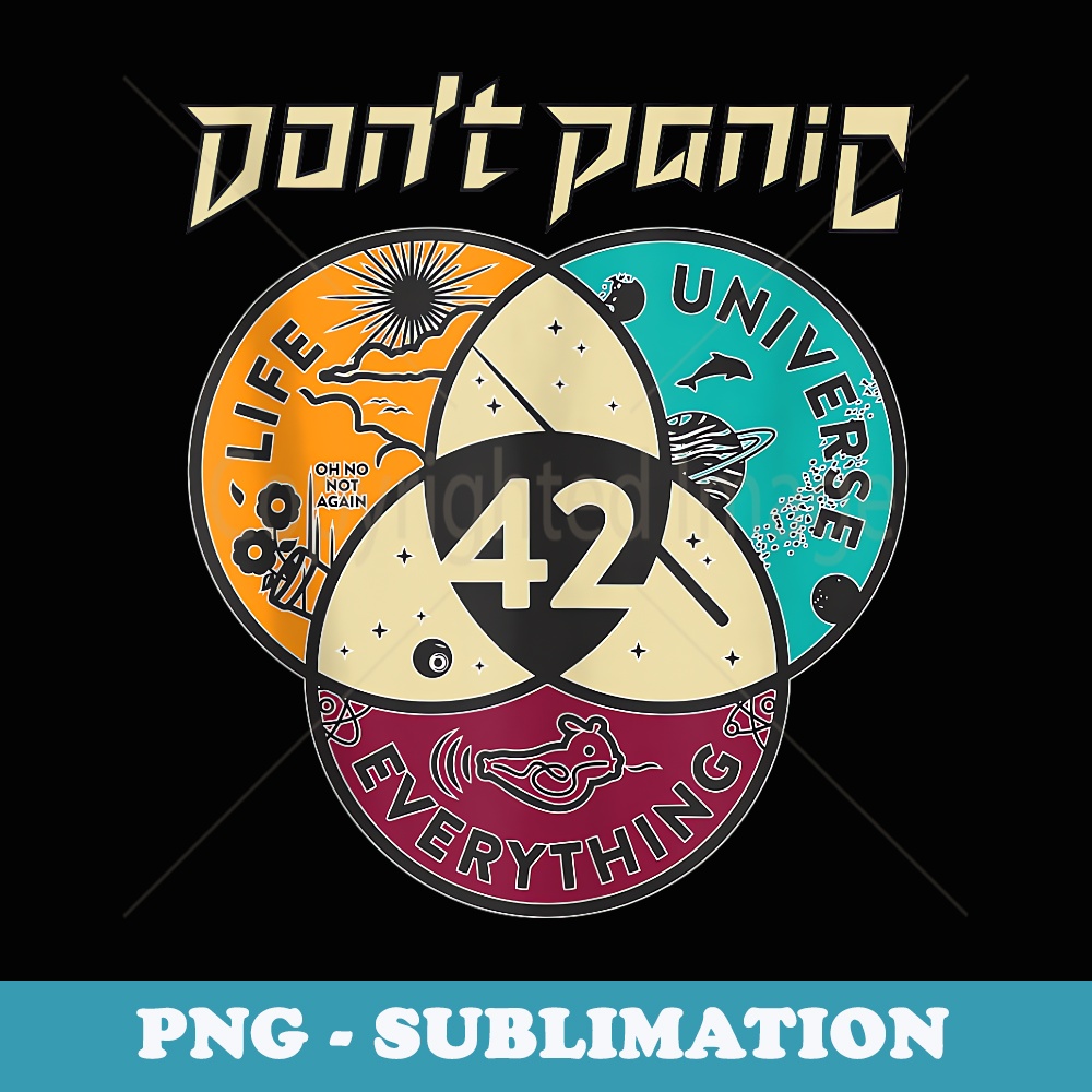42 Answer to Life The Universe And Everything Dont Panic - Exclusive PNG Sublimation Download