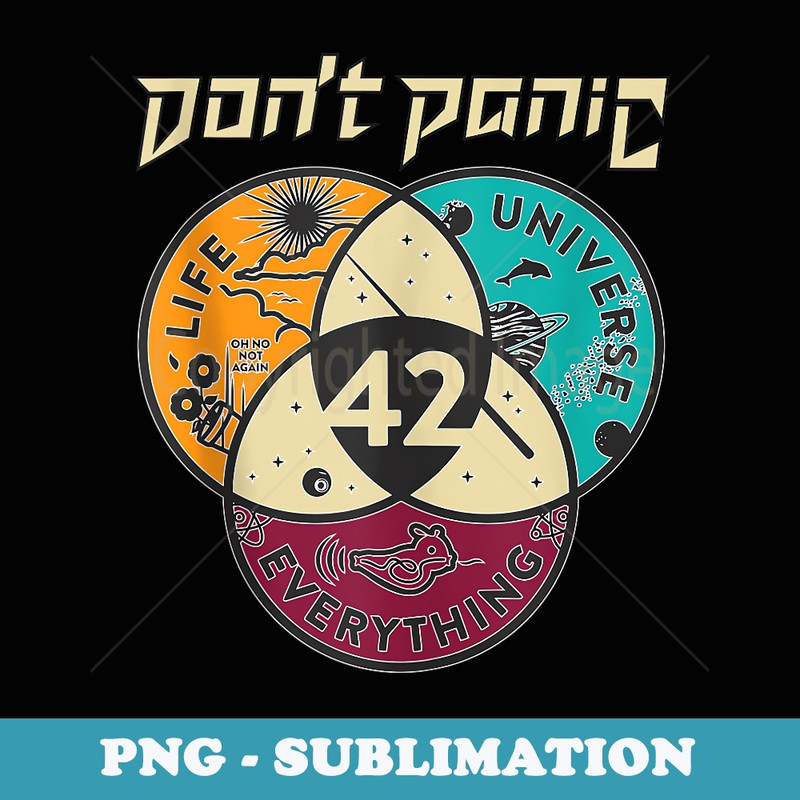 42 Answer to Life The Universe And Everything Dont Panic - Exclusive PNG Sublimation Download