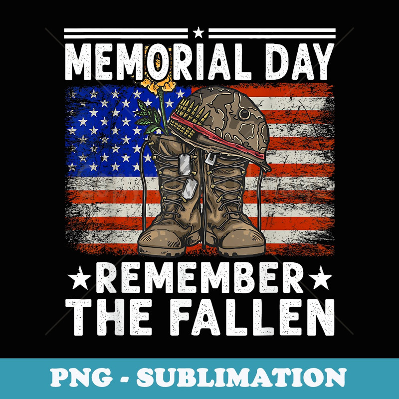 Memorial Day Remember The Fallen - Veterans - Decorative Sublimation PNG File