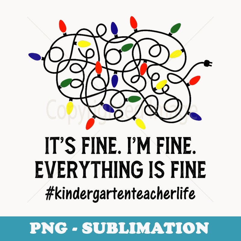 Its Fine Im Fine Christmas Light Kindergarten Teacher Xmas - Trendy Sublimation Digital Download