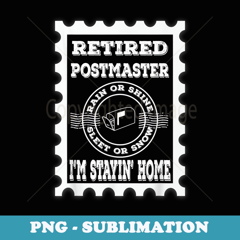 Retired Postmaster Rain Shine Sleet Snow Stayin Home - Special Edition Sublimation PNG File