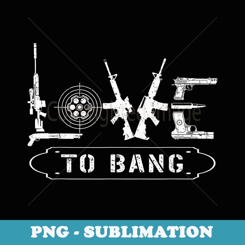 Love To Bang Gun Rifle Patriot Second Amendment USA Mens - Artistic Sublimation Digital File