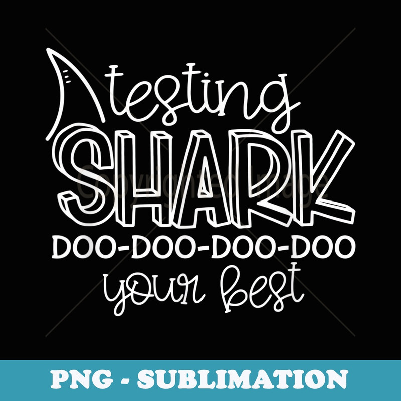 Tesing Shark Doo Your Best Teacher Student Testing Day - Vintage Sublimation PNG Download