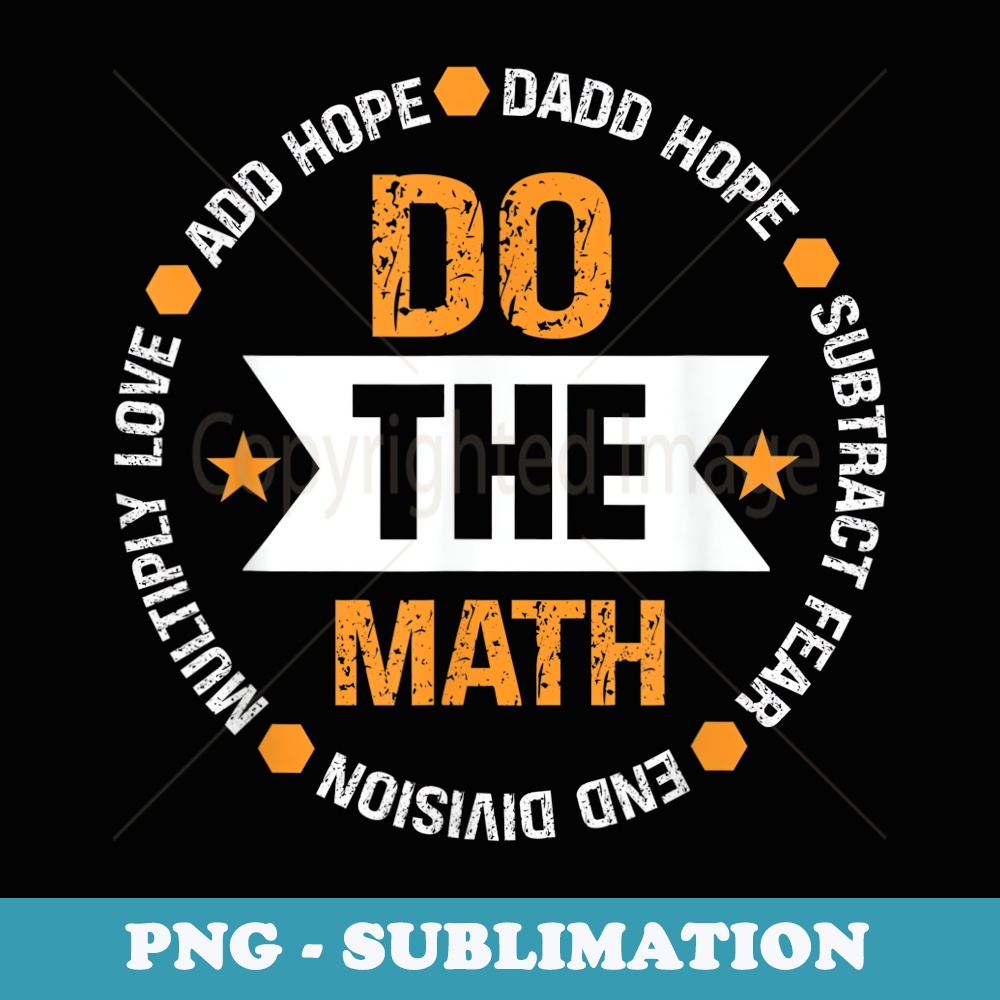 Do the Math Love Hope Fear Positive Quote Inspiring Slogan - PNG Transparent Sublimation Design