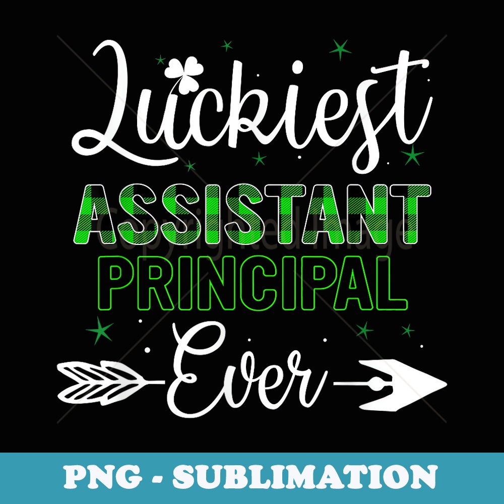 Luckiest Assistant Principal Ever Best St Patricks Day - Special Edition Sublimation PNG File