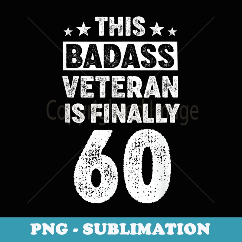 60 Year Old Badass Veteran Birthday Decorations - Modern Sublimation PNG File