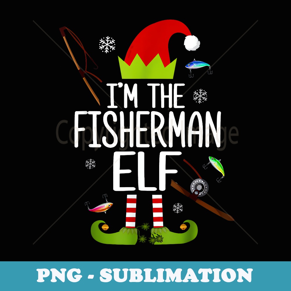 Im The Fisherman Elf funny fishing xmas family - Aesthetic Sublimation Digital File