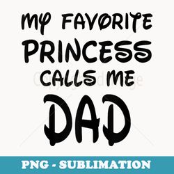 my favorite princess calls me dad fathers day christmas - retro png sublimation digital download